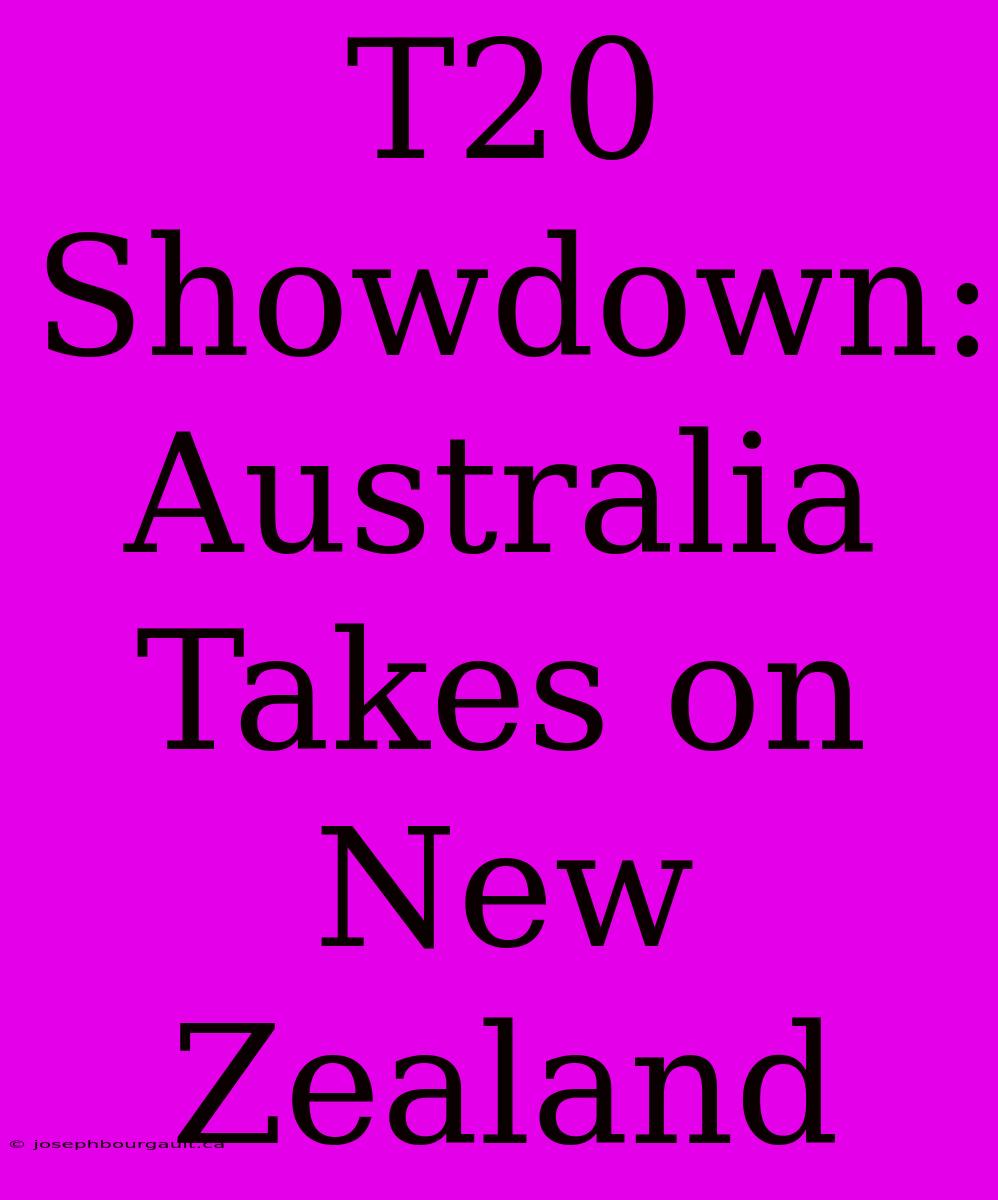 T20 Showdown: Australia Takes On New Zealand