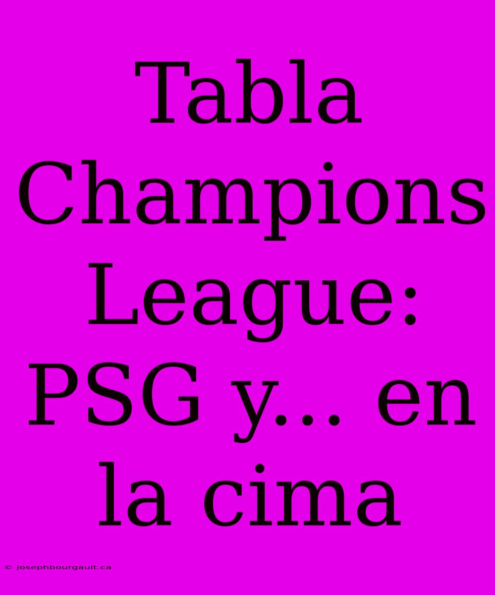 Tabla Champions League: PSG Y... En La Cima