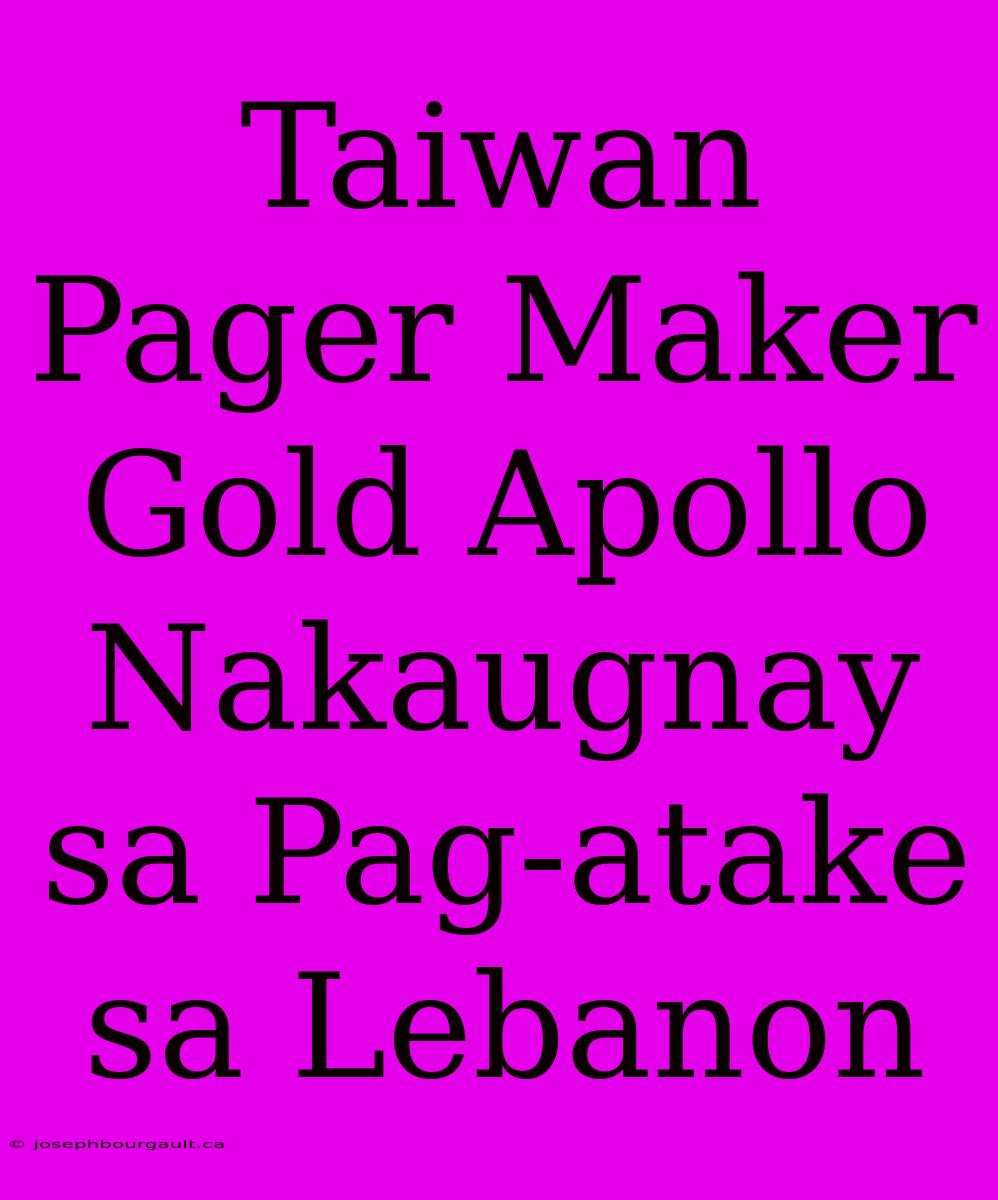 Taiwan Pager Maker Gold Apollo Nakaugnay Sa Pag-atake Sa Lebanon