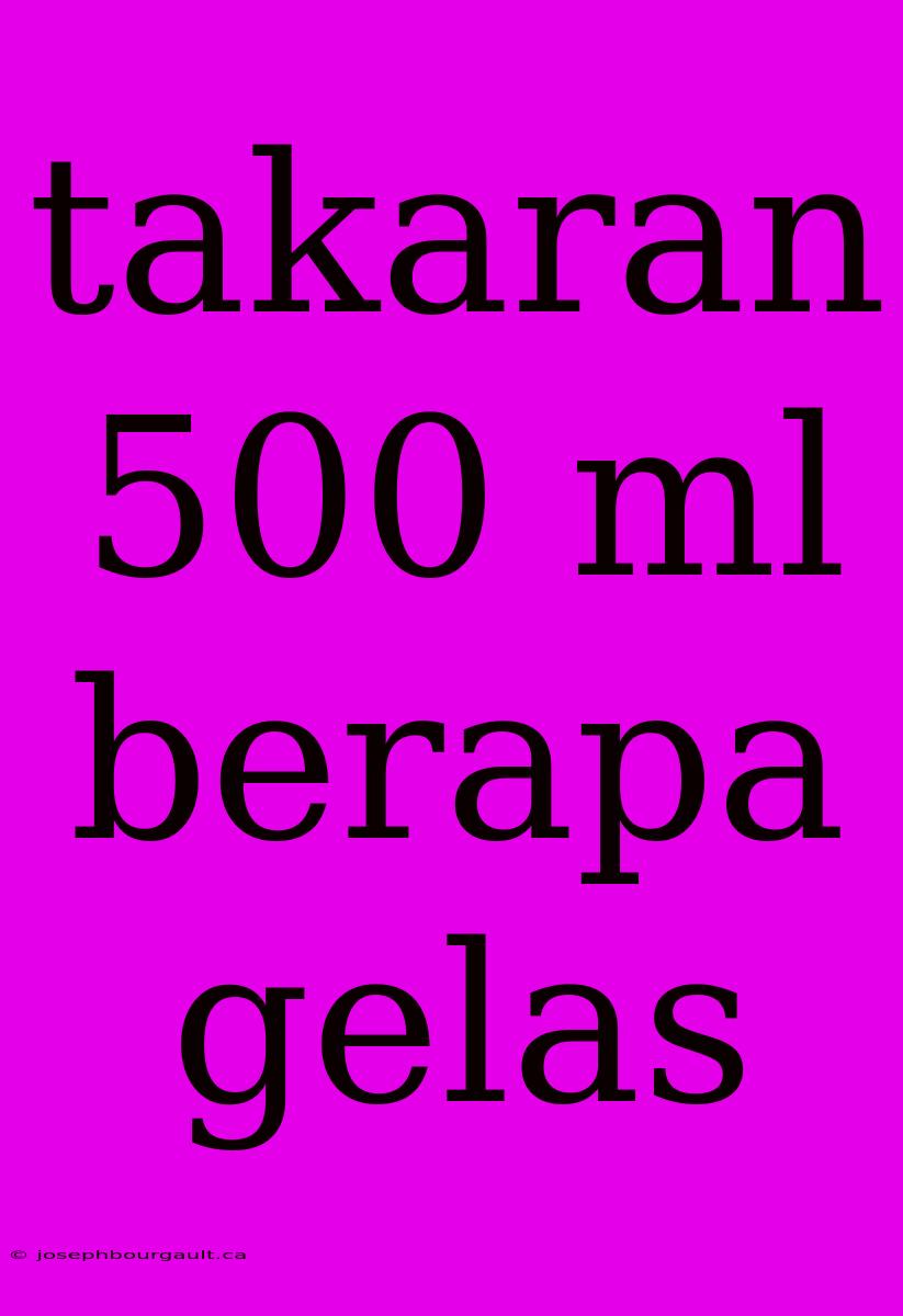 Takaran 500 Ml Berapa Gelas