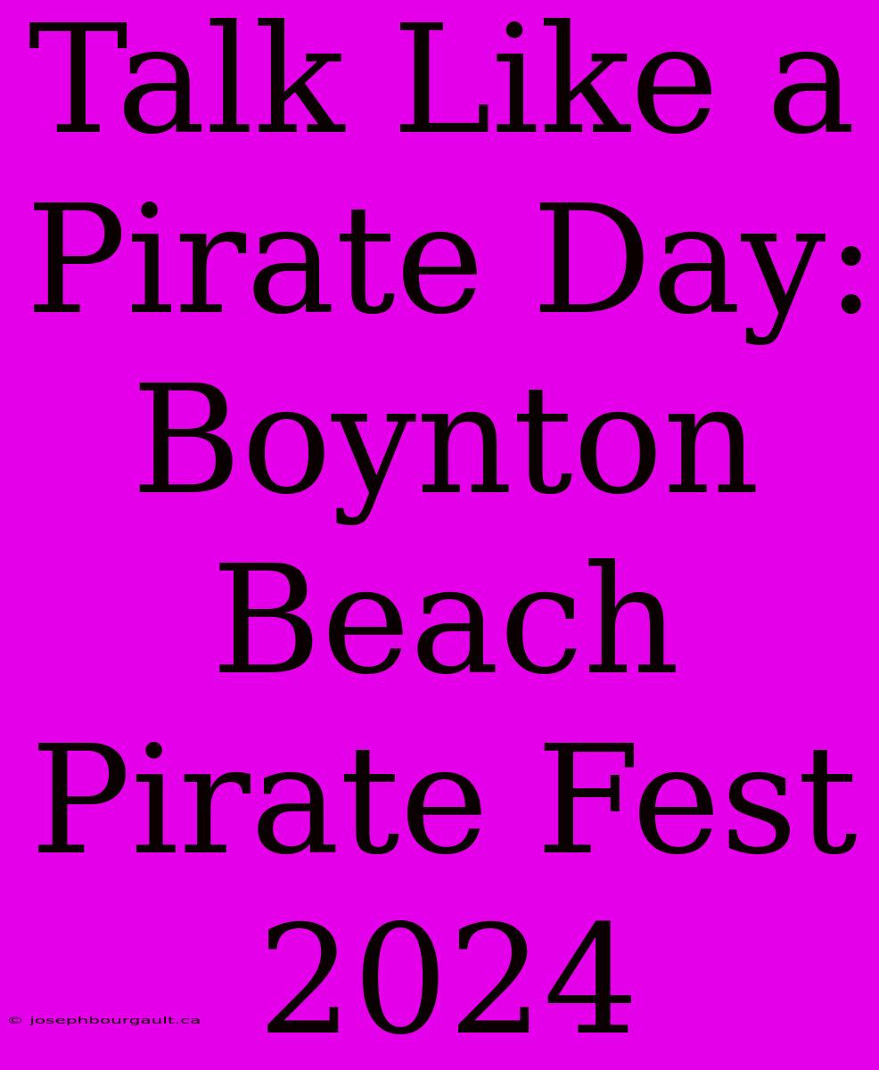 Talk Like A Pirate Day: Boynton Beach Pirate Fest 2024