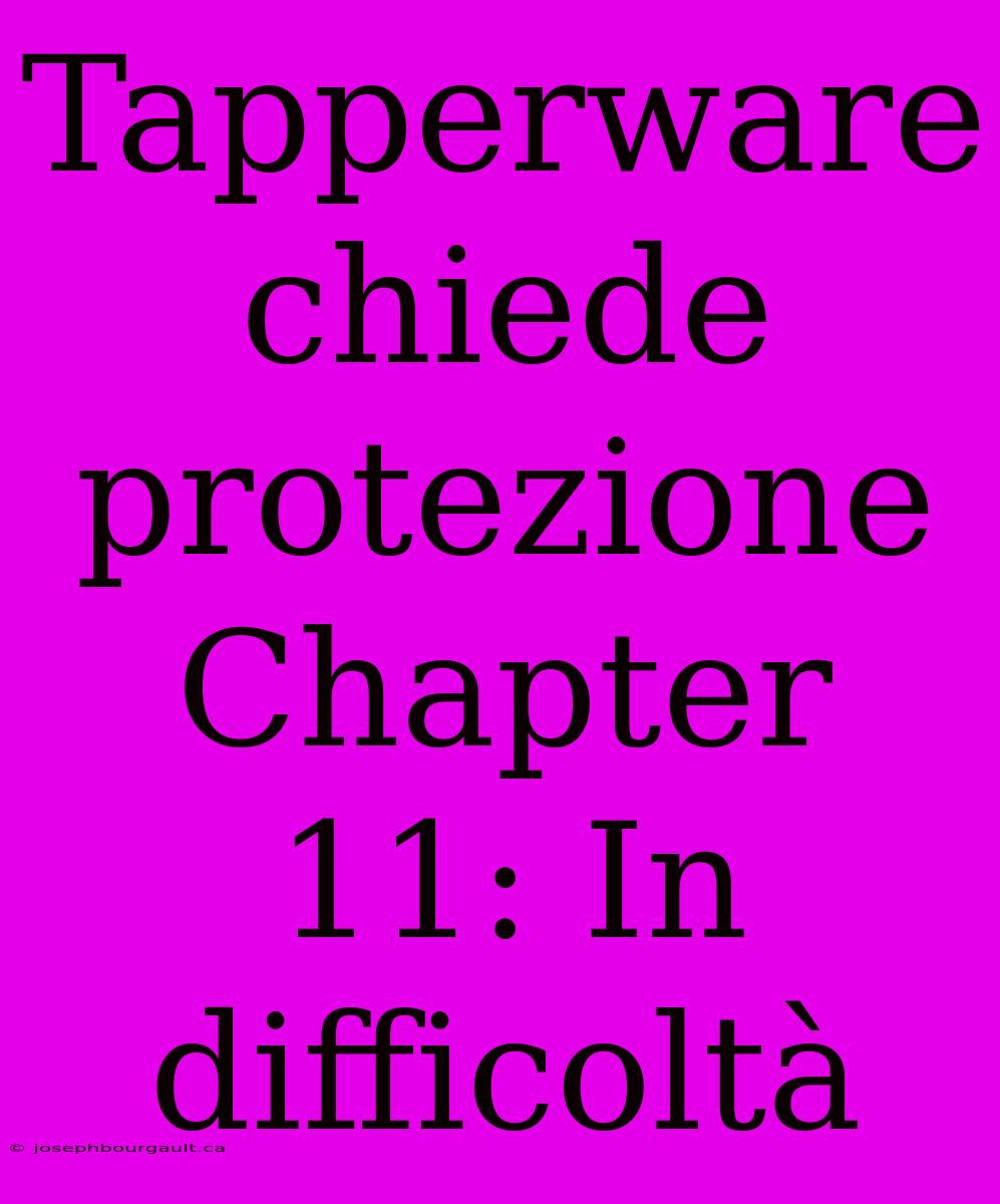 Tapperware Chiede Protezione Chapter 11: In Difficoltà