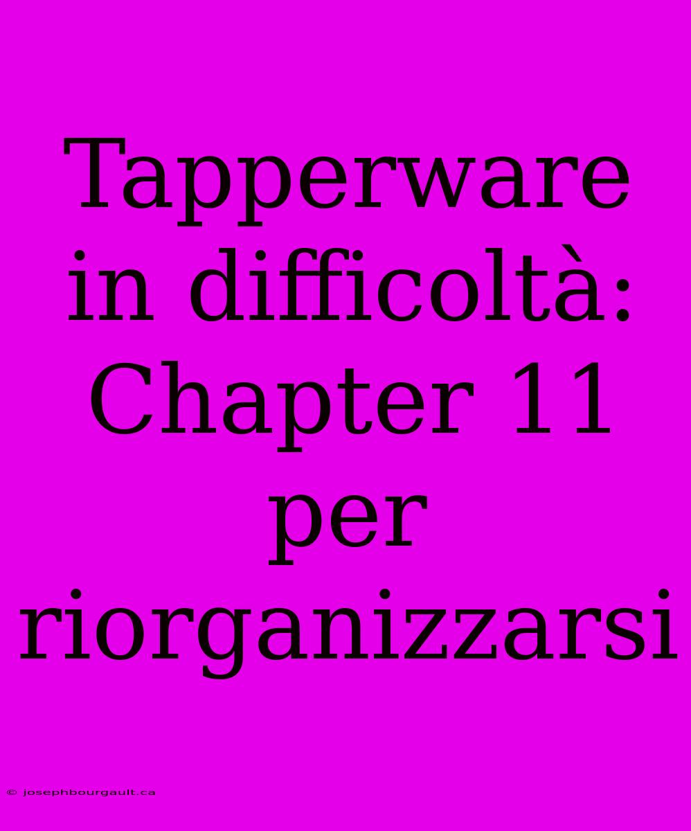 Tapperware In Difficoltà:  Chapter 11 Per Riorganizzarsi