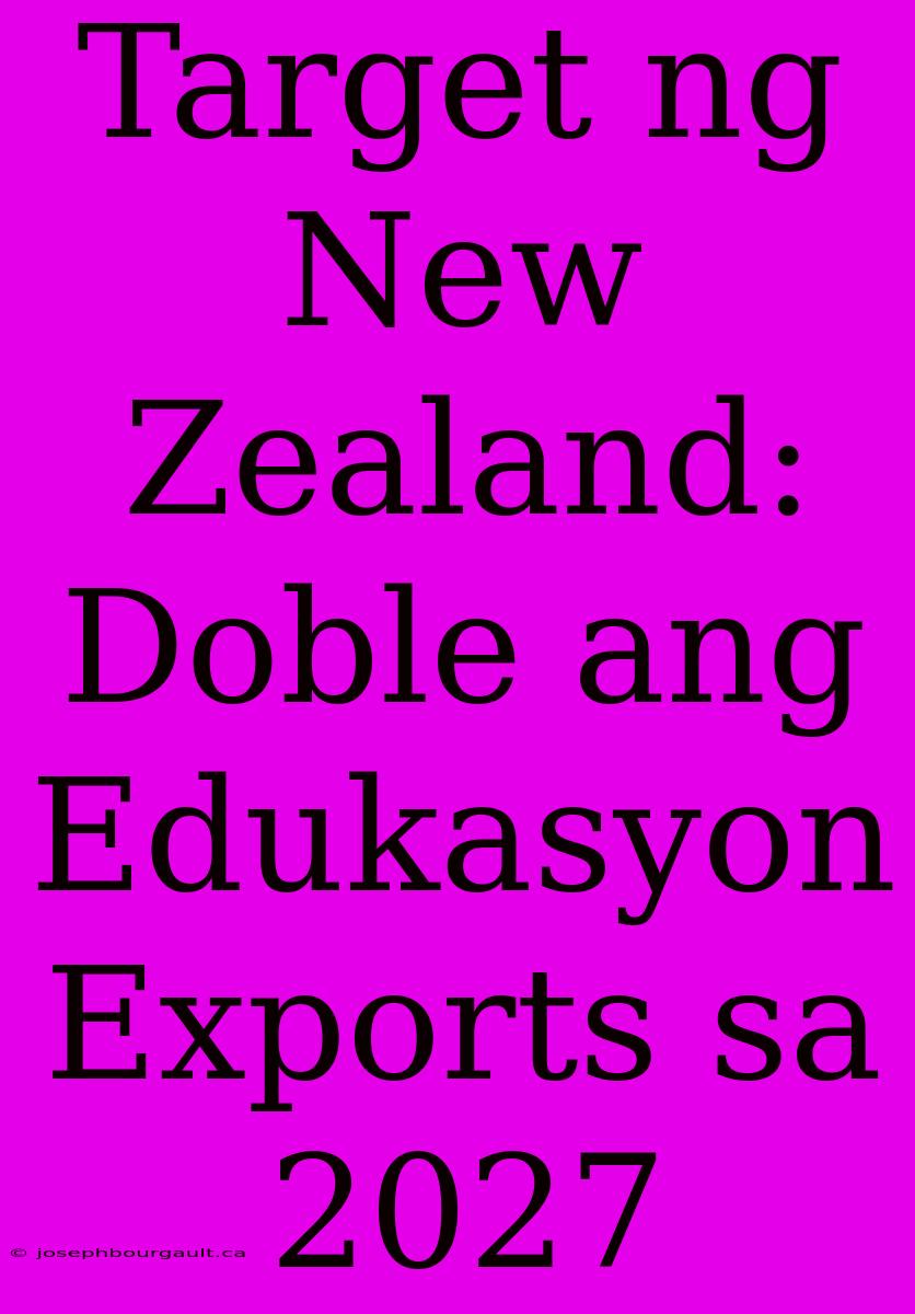 Target Ng New Zealand: Doble Ang Edukasyon Exports Sa 2027