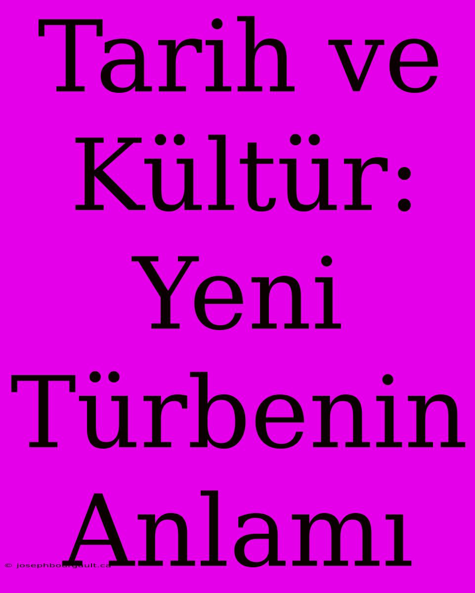 Tarih Ve Kültür: Yeni Türbenin Anlamı