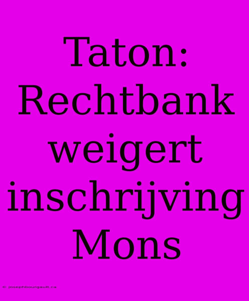 Taton: Rechtbank Weigert Inschrijving Mons