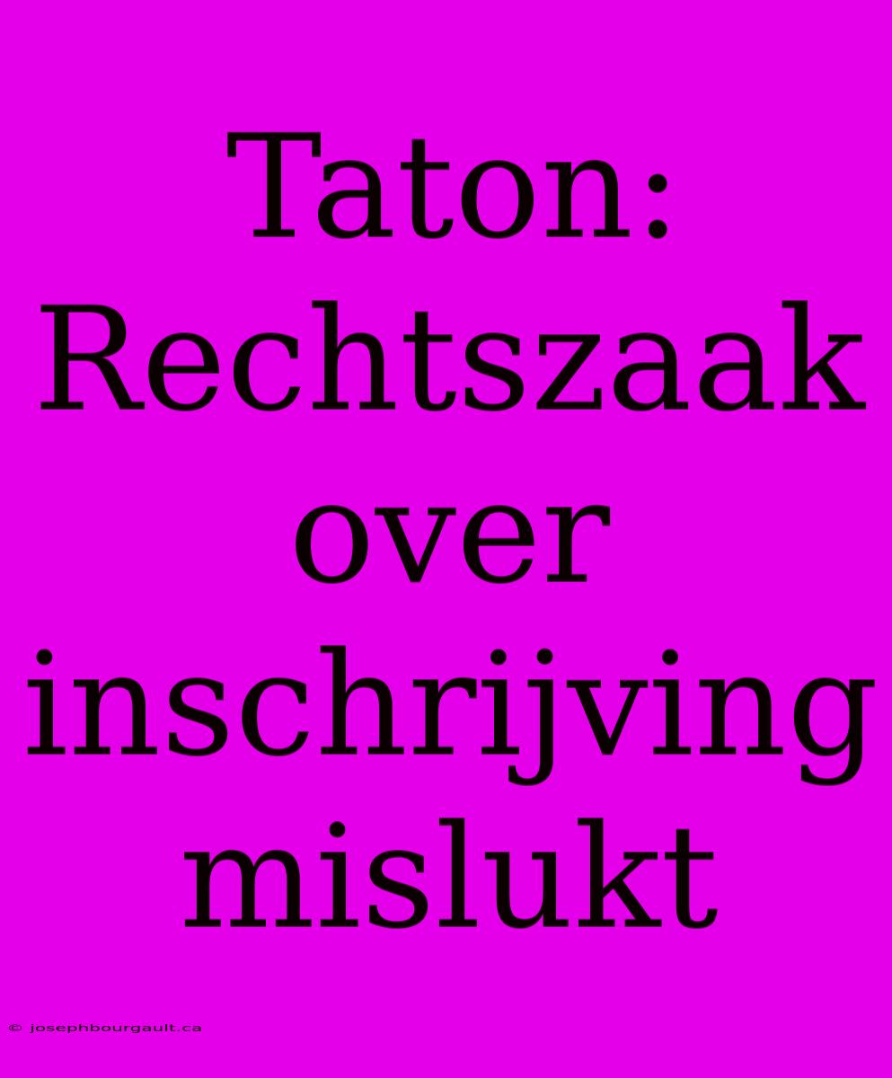 Taton: Rechtszaak Over Inschrijving Mislukt