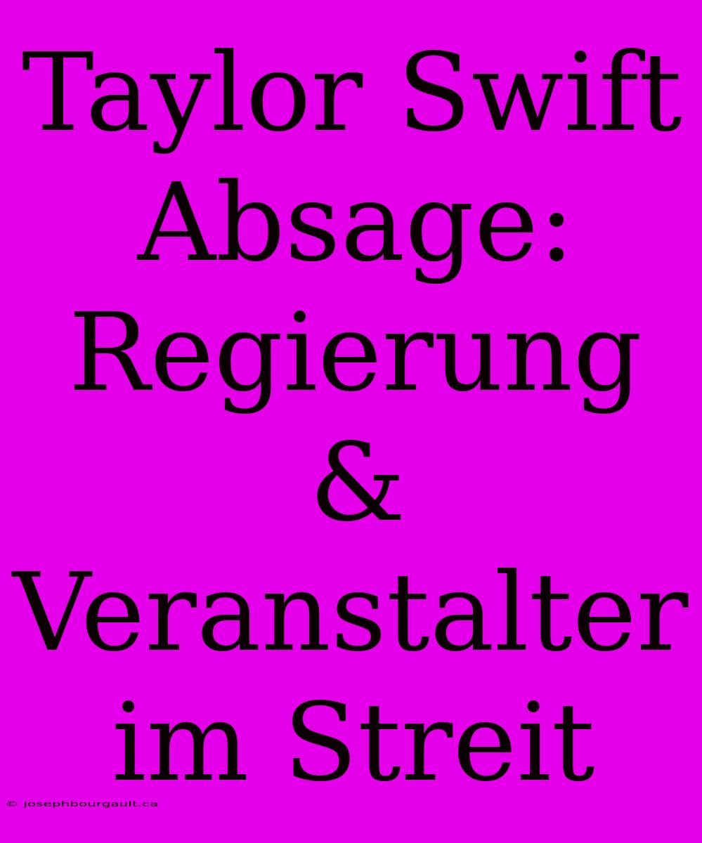 Taylor Swift Absage: Regierung & Veranstalter Im Streit