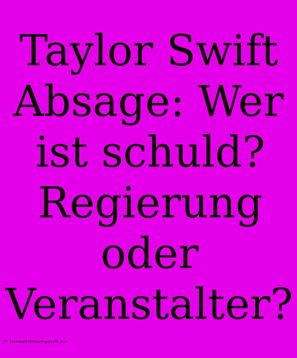 Taylor Swift Absage: Wer Ist Schuld? Regierung Oder Veranstalter?