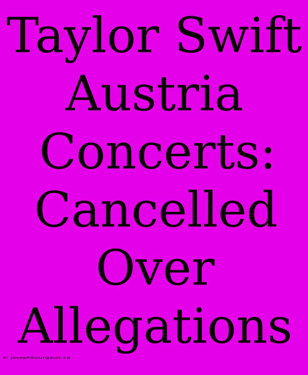 Taylor Swift Austria Concerts: Cancelled Over Allegations