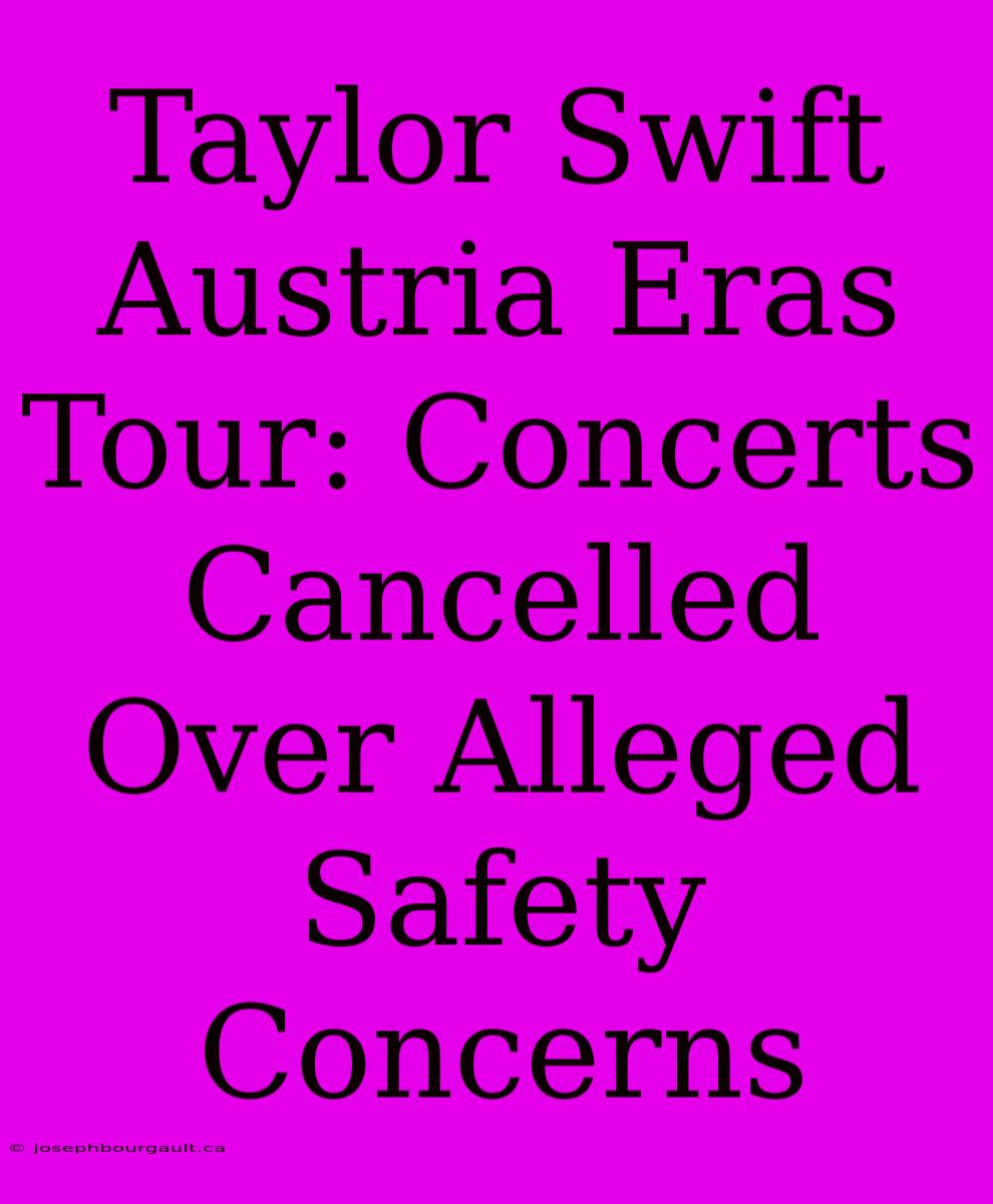 Taylor Swift Austria Eras Tour: Concerts Cancelled Over Alleged Safety Concerns