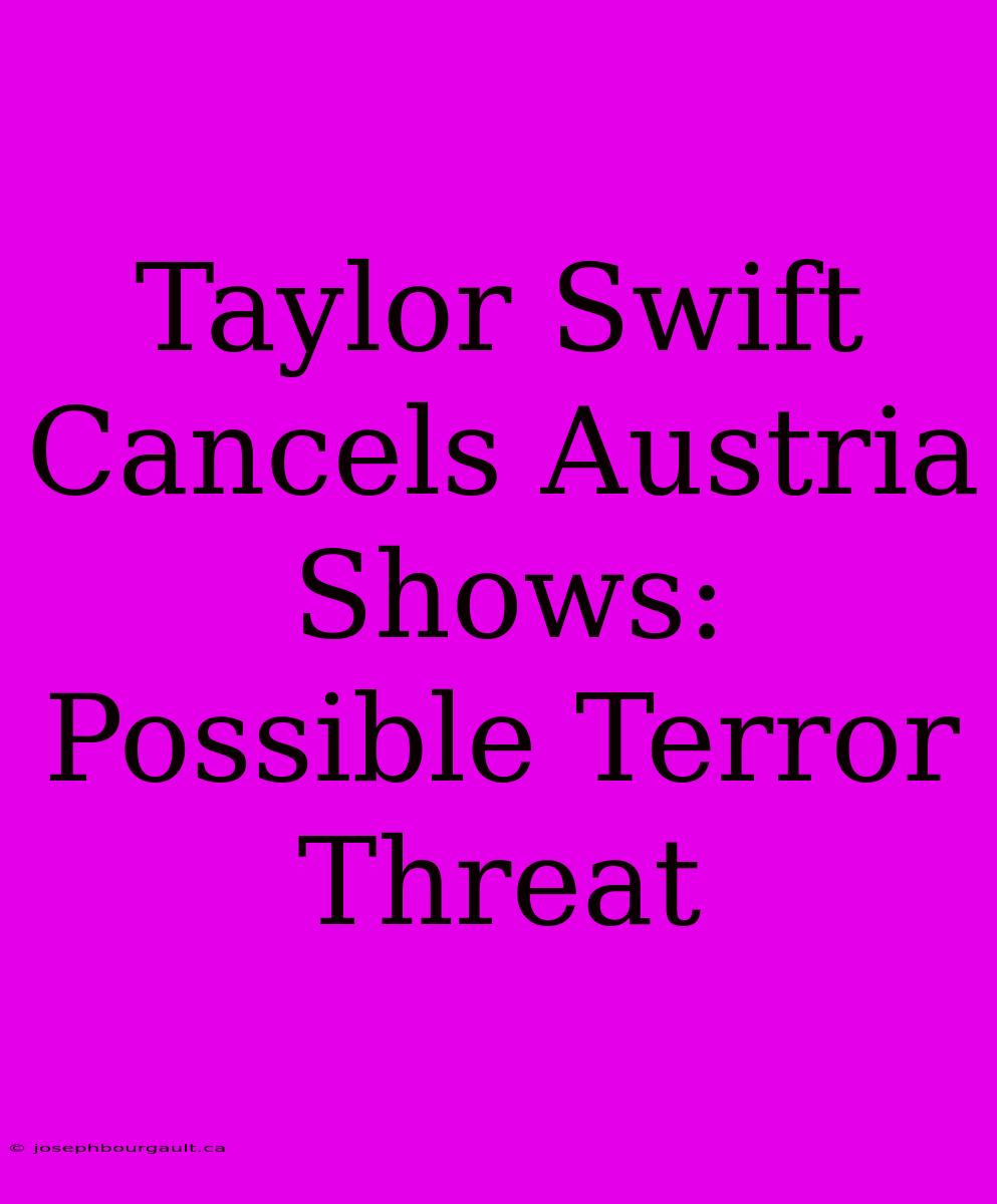 Taylor Swift Cancels Austria Shows: Possible Terror Threat