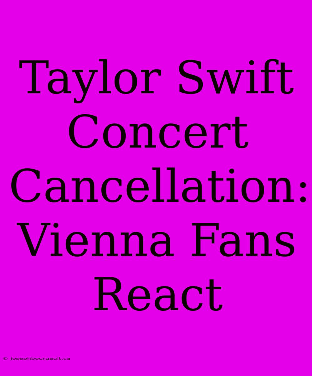 Taylor Swift Concert Cancellation: Vienna Fans React