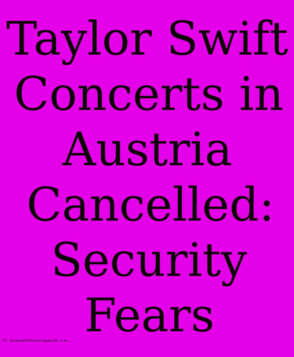 Taylor Swift Concerts In Austria Cancelled: Security Fears