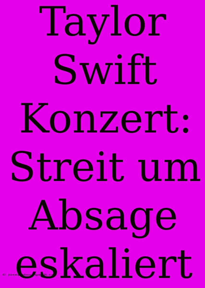 Taylor Swift Konzert: Streit Um Absage Eskaliert