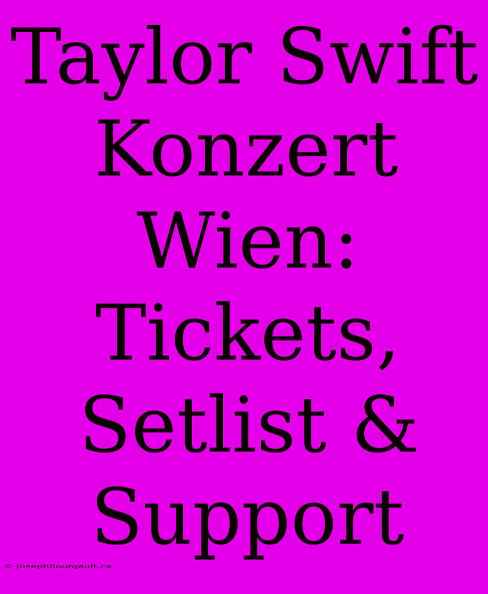 Taylor Swift Konzert Wien: Tickets, Setlist & Support