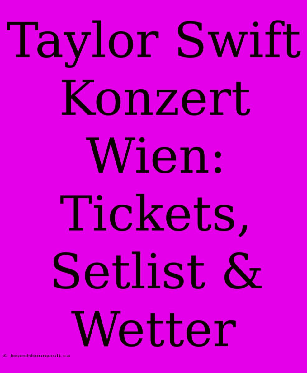 Taylor Swift Konzert Wien: Tickets, Setlist & Wetter