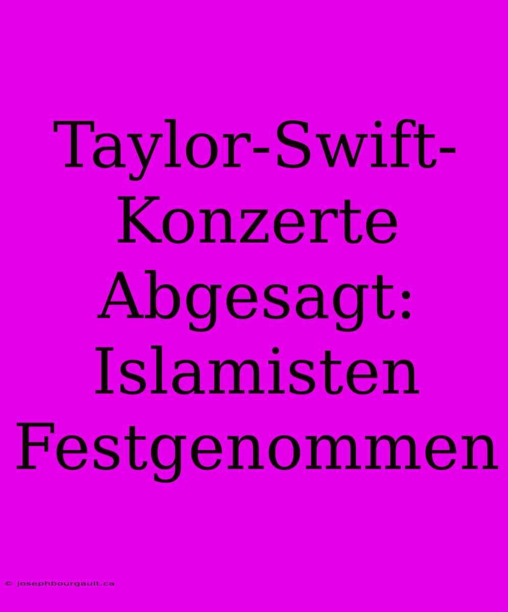 Taylor-Swift-Konzerte Abgesagt: Islamisten Festgenommen