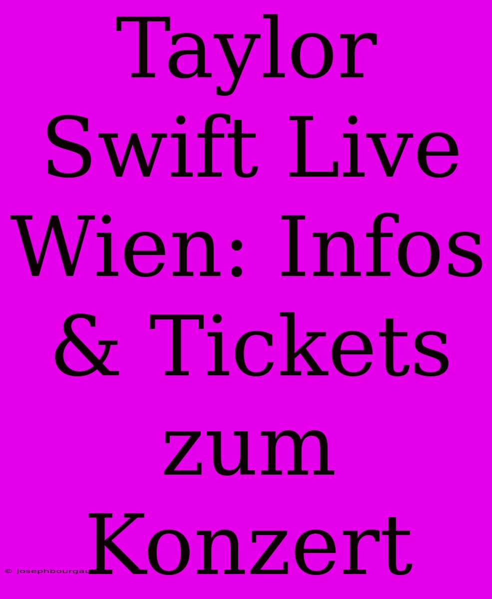 Taylor Swift Live Wien: Infos & Tickets Zum Konzert