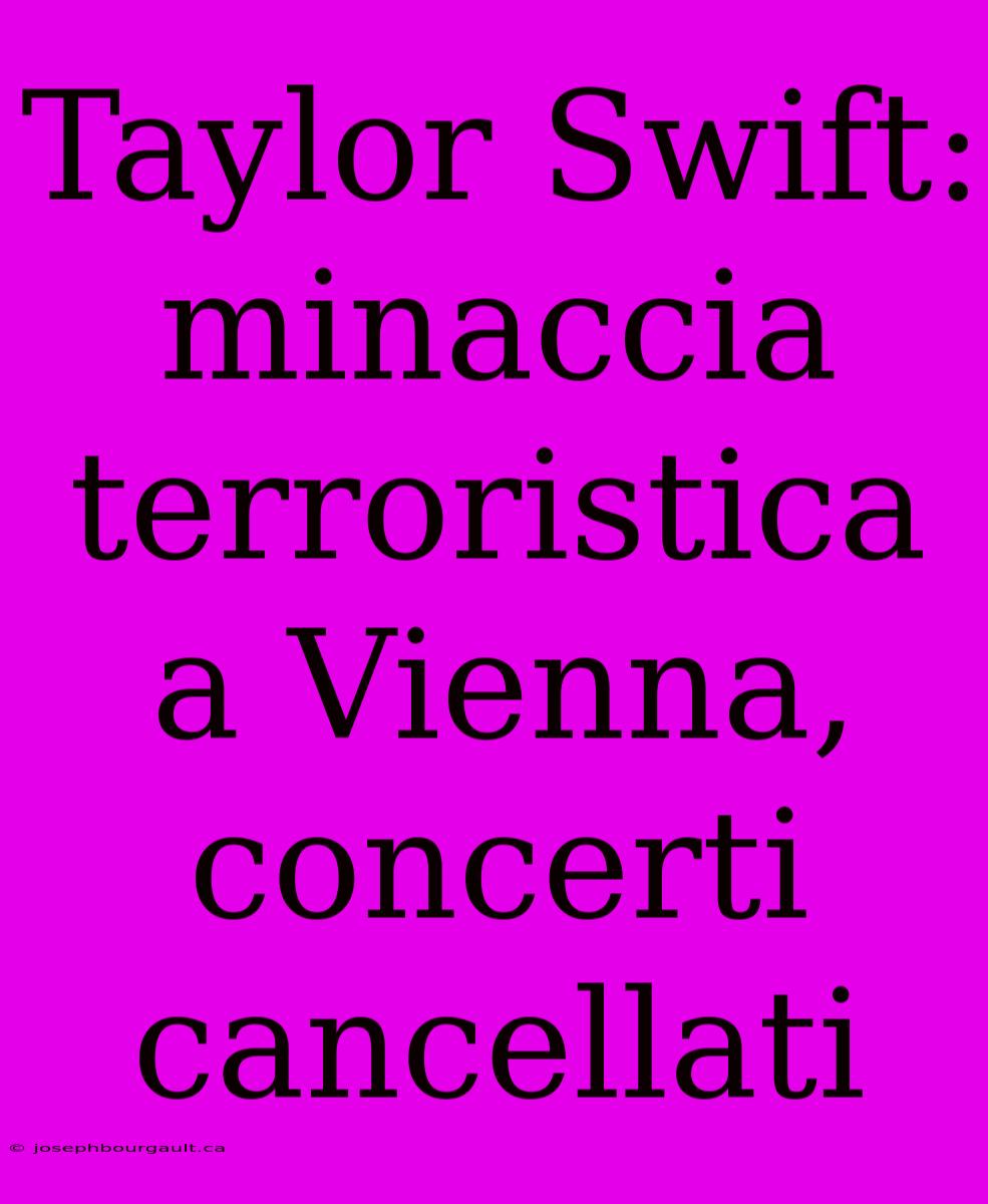 Taylor Swift: Minaccia Terroristica A Vienna, Concerti Cancellati