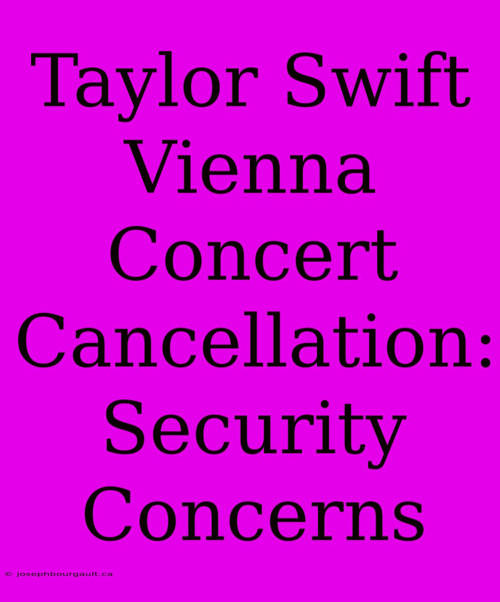 Taylor Swift Vienna Concert Cancellation: Security Concerns