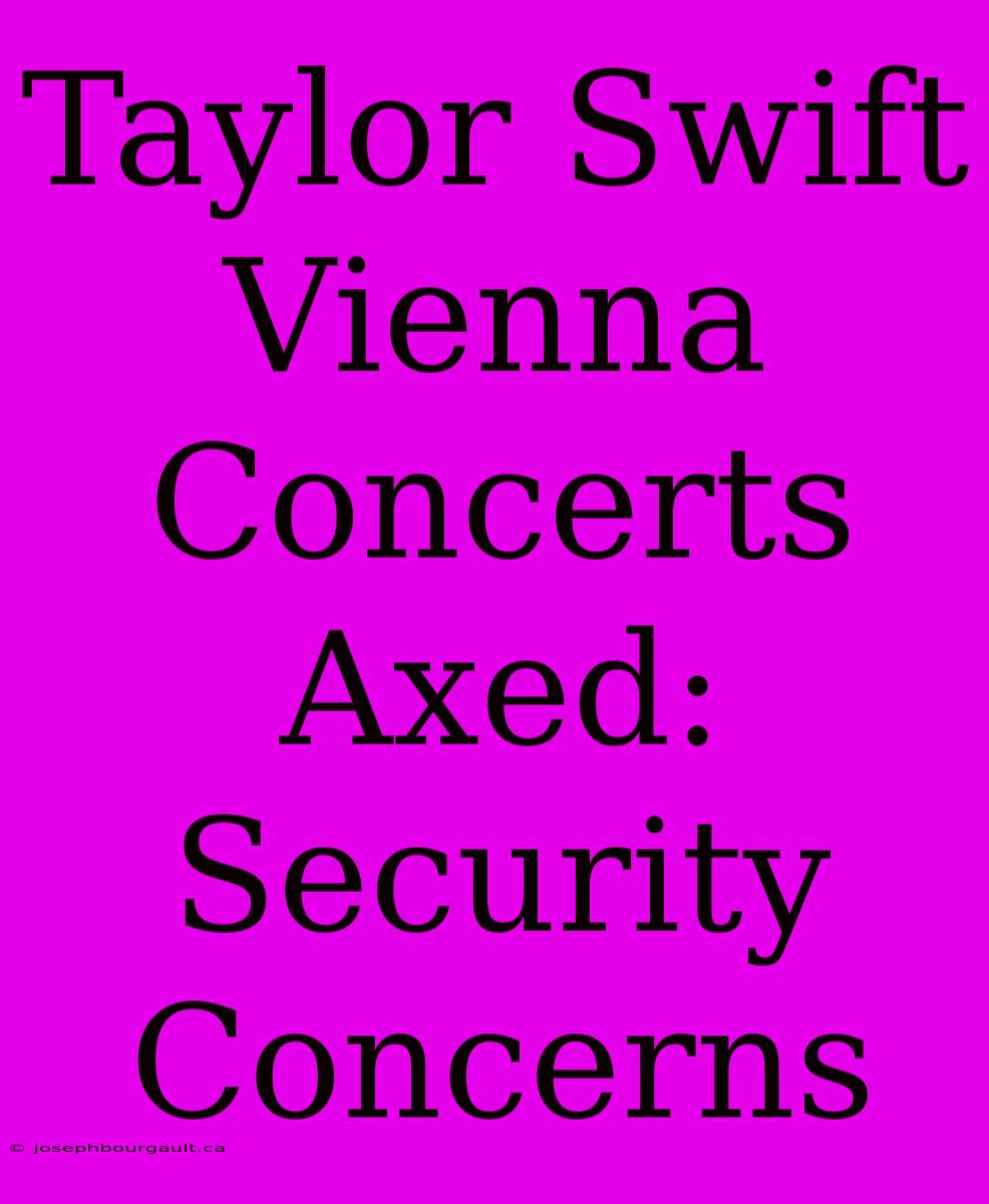 Taylor Swift Vienna Concerts Axed: Security Concerns