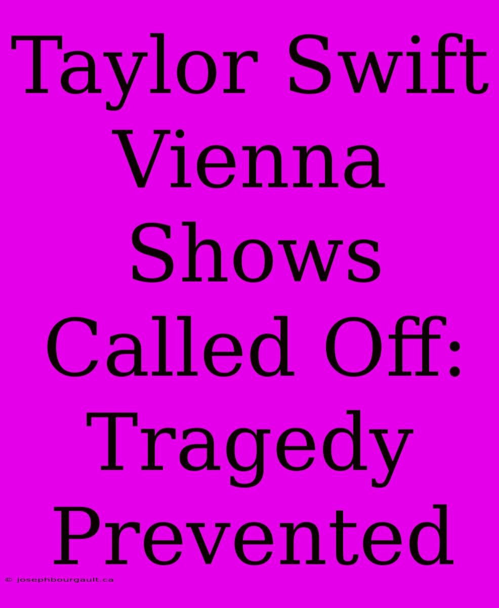 Taylor Swift Vienna Shows Called Off: Tragedy Prevented