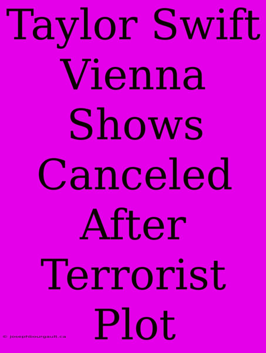 Taylor Swift Vienna Shows Canceled After Terrorist Plot