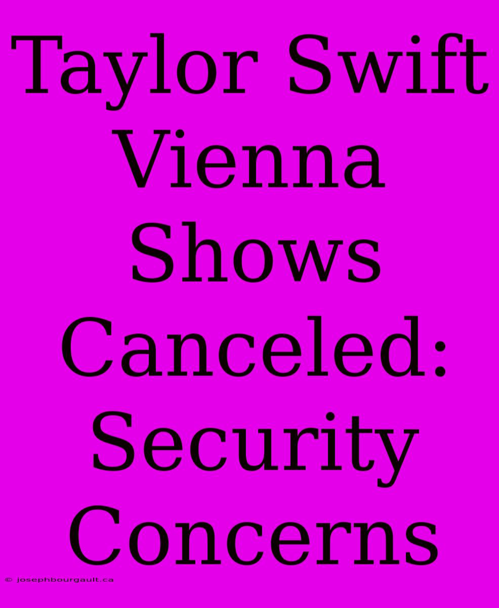 Taylor Swift Vienna Shows Canceled:  Security Concerns