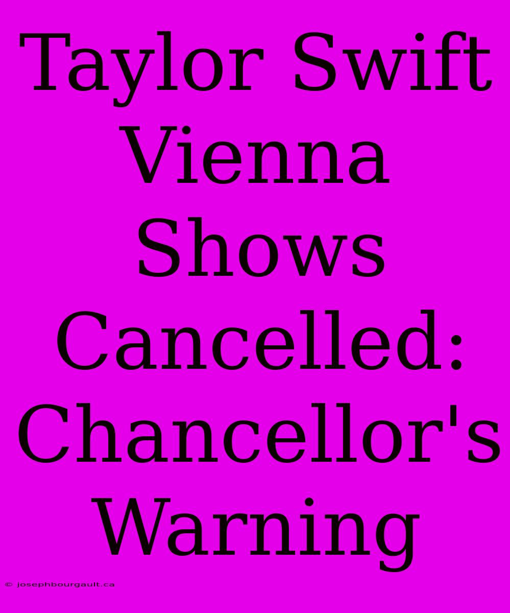 Taylor Swift Vienna Shows Cancelled: Chancellor's Warning