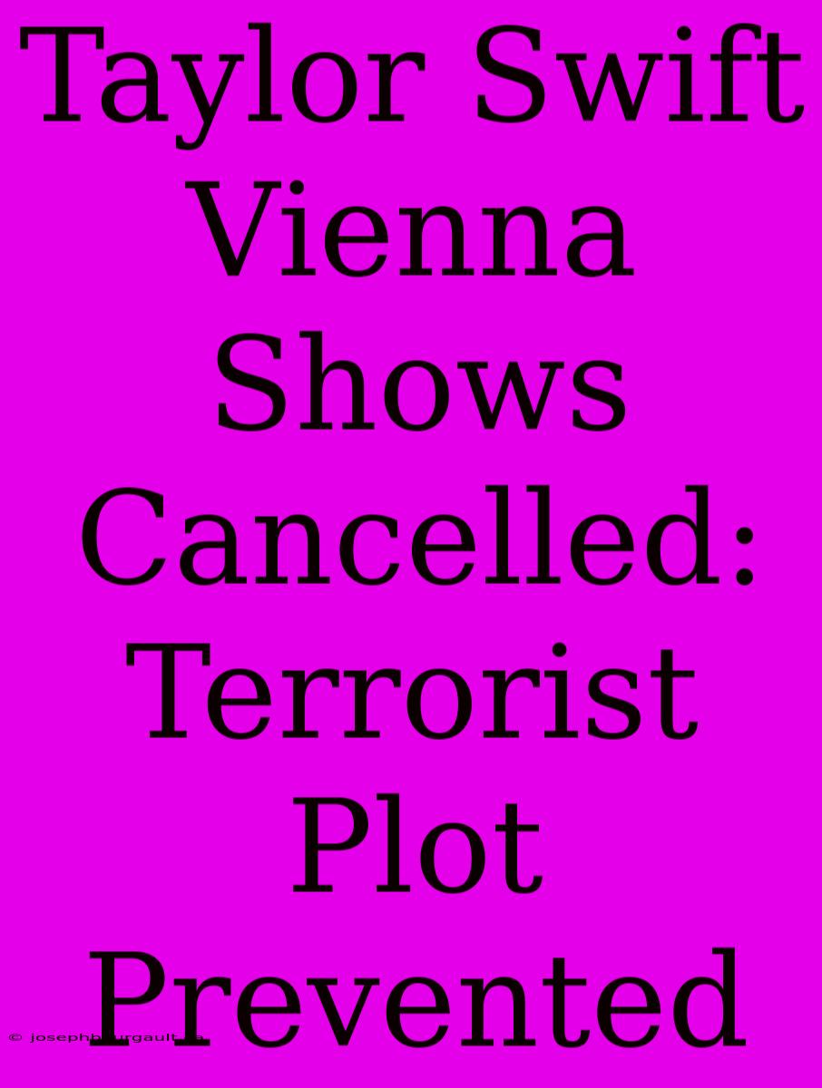 Taylor Swift Vienna Shows Cancelled: Terrorist Plot Prevented