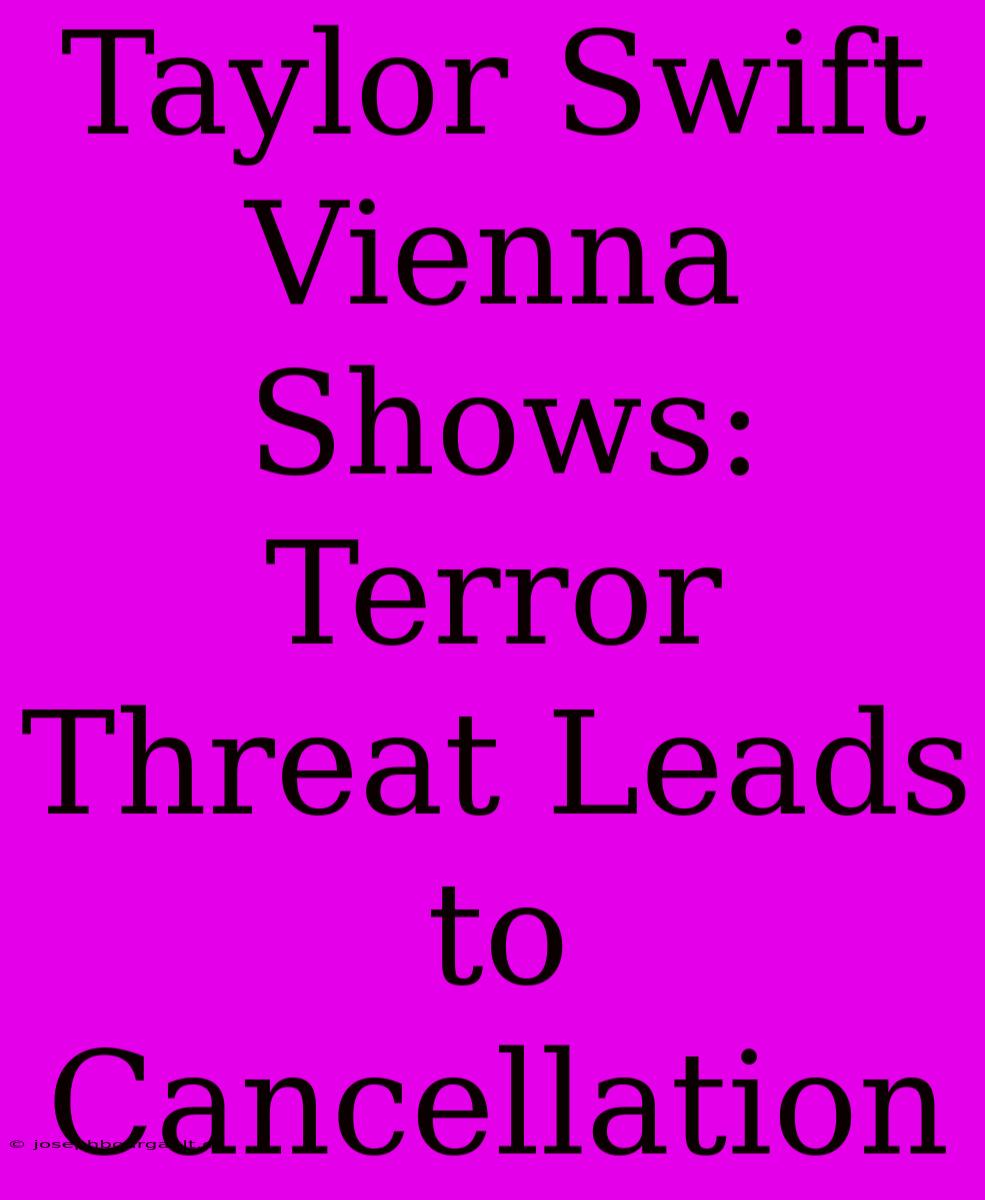 Taylor Swift Vienna Shows: Terror Threat Leads To Cancellation