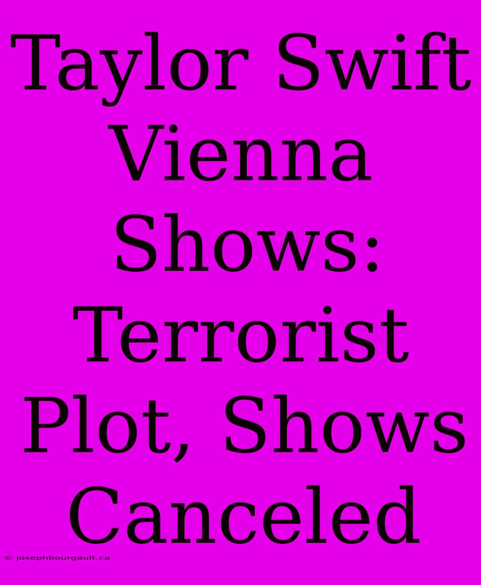 Taylor Swift Vienna Shows: Terrorist Plot, Shows Canceled