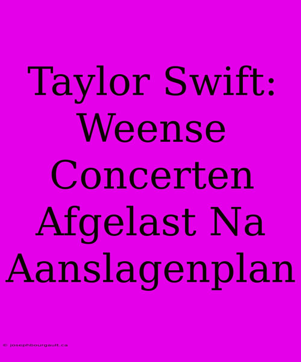 Taylor Swift: Weense Concerten Afgelast Na Aanslagenplan