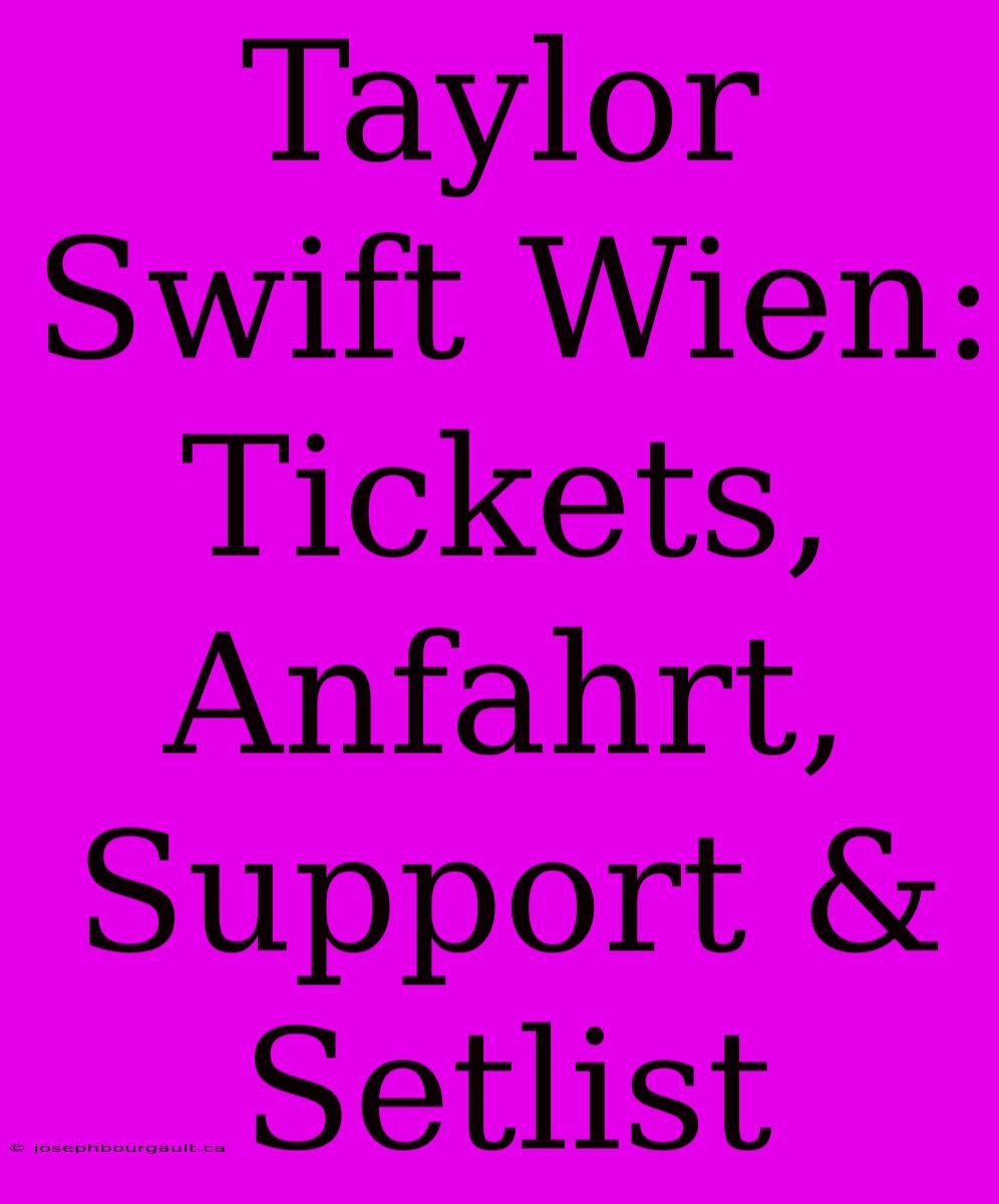 Taylor Swift Wien: Tickets, Anfahrt, Support & Setlist