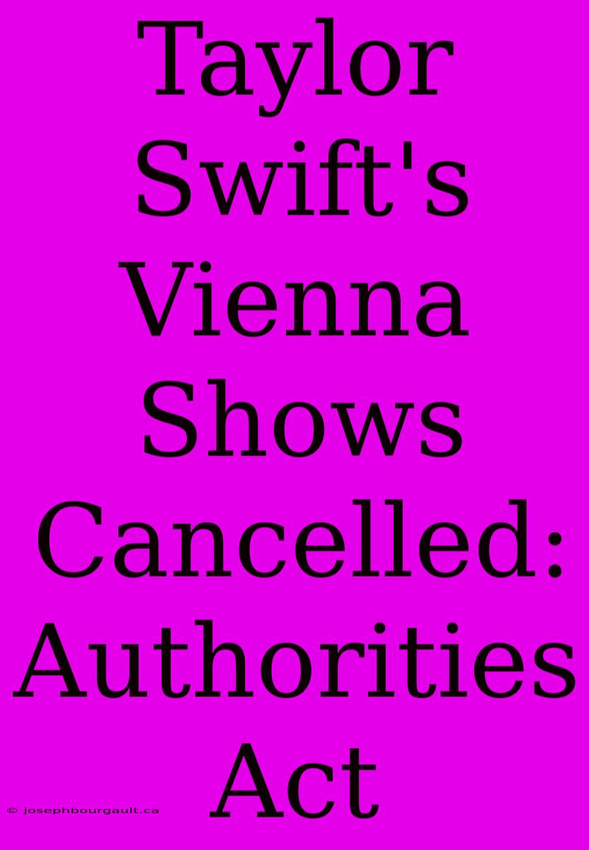 Taylor Swift's Vienna Shows Cancelled: Authorities Act