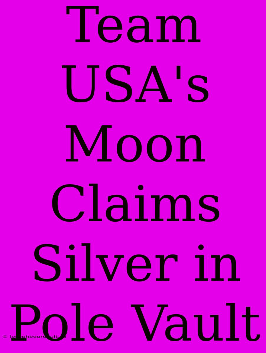 Team USA's Moon Claims Silver In Pole Vault