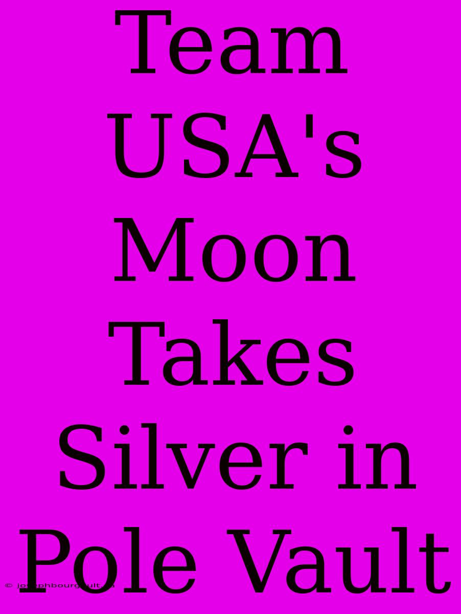 Team USA's Moon Takes Silver In Pole Vault