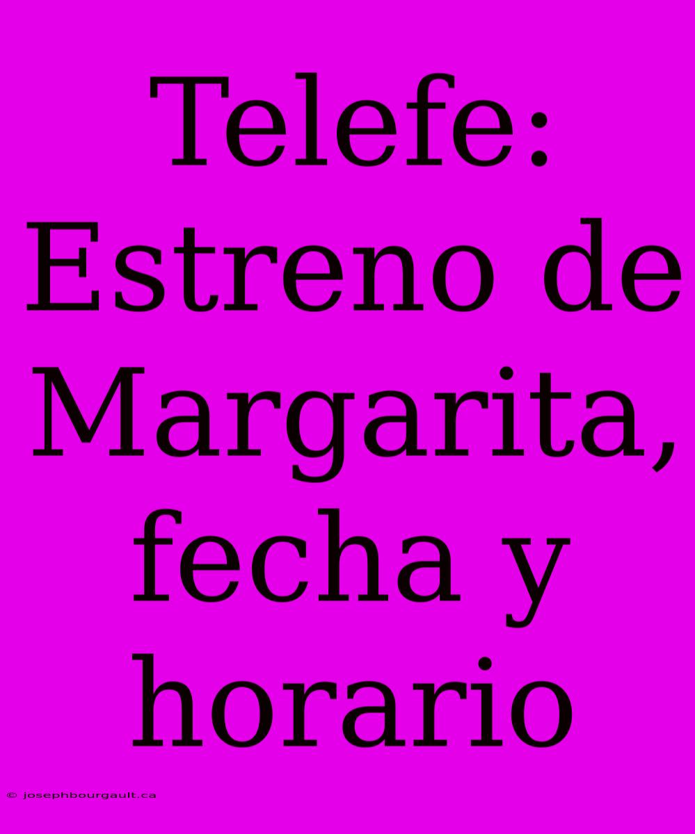 Telefe: Estreno De Margarita, Fecha Y Horario