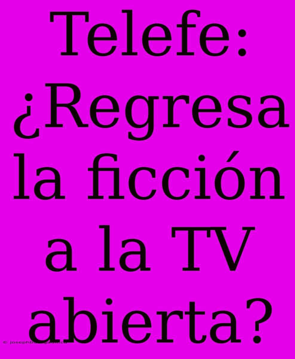 Telefe: ¿Regresa La Ficción A La TV Abierta?