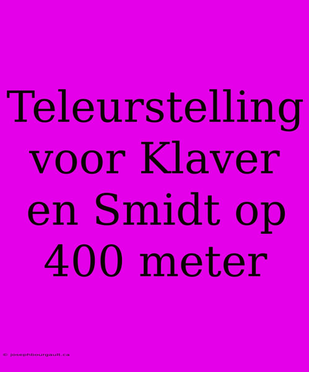 Teleurstelling Voor Klaver En Smidt Op 400 Meter