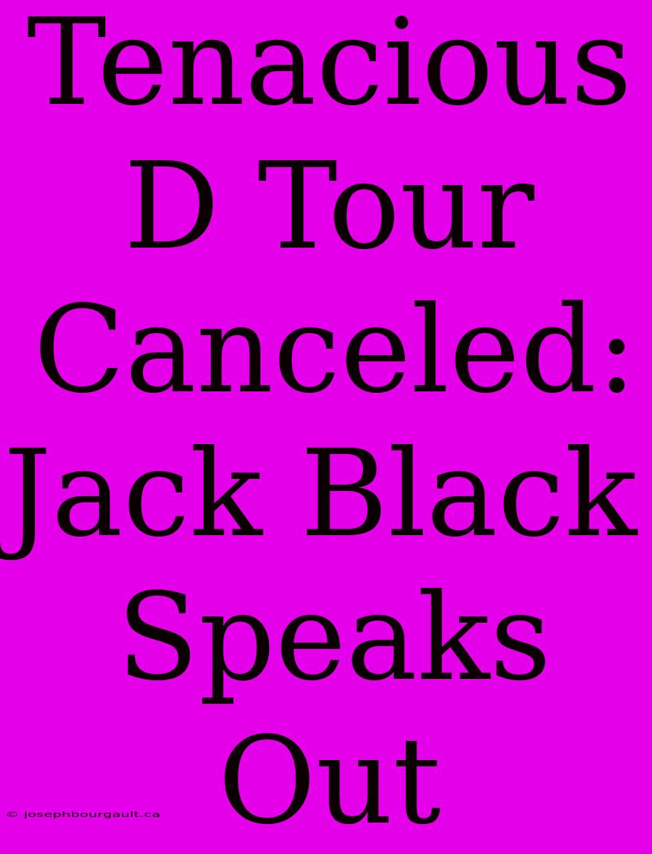 Tenacious D Tour Canceled: Jack Black Speaks Out