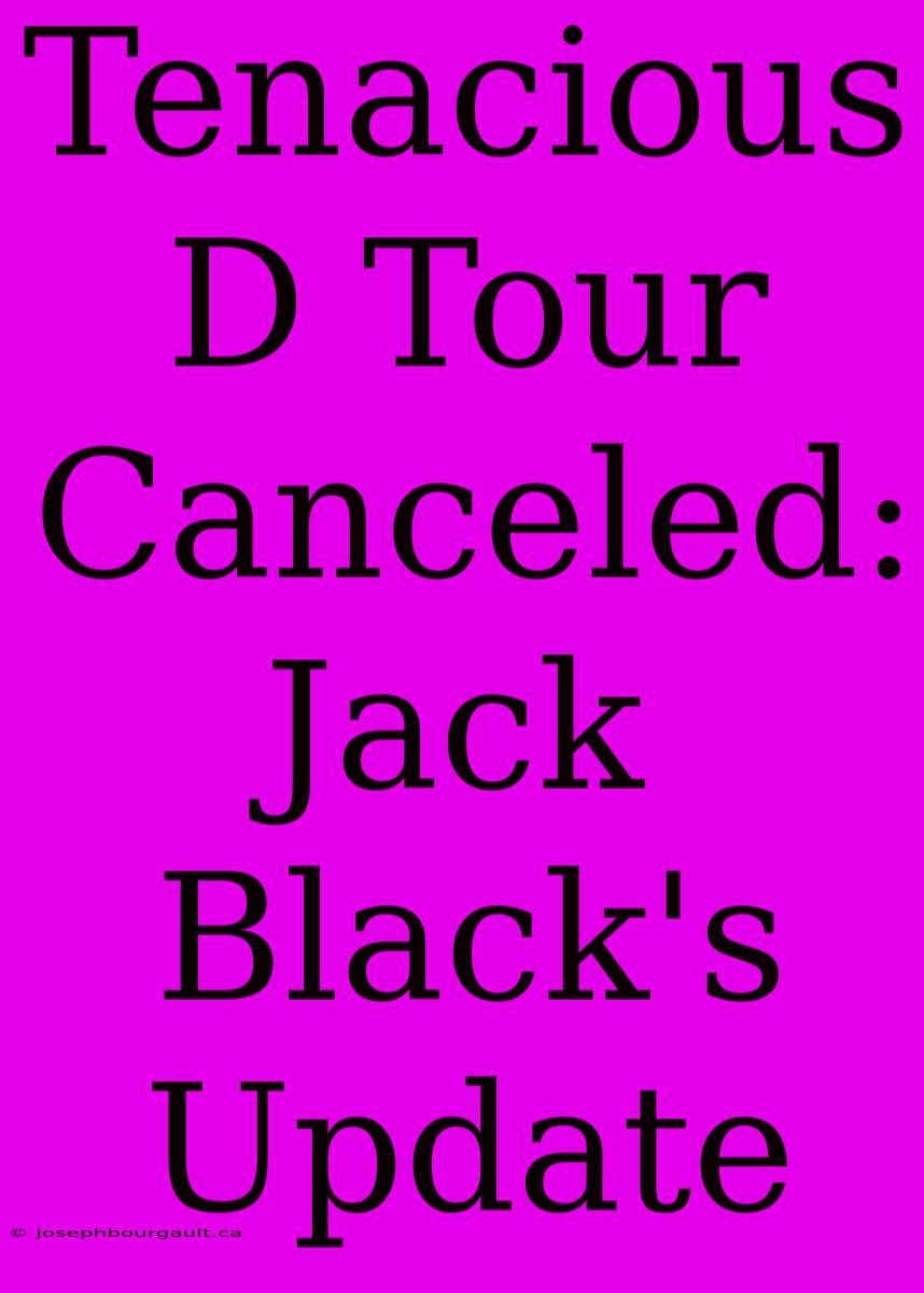 Tenacious D Tour Canceled: Jack Black's Update