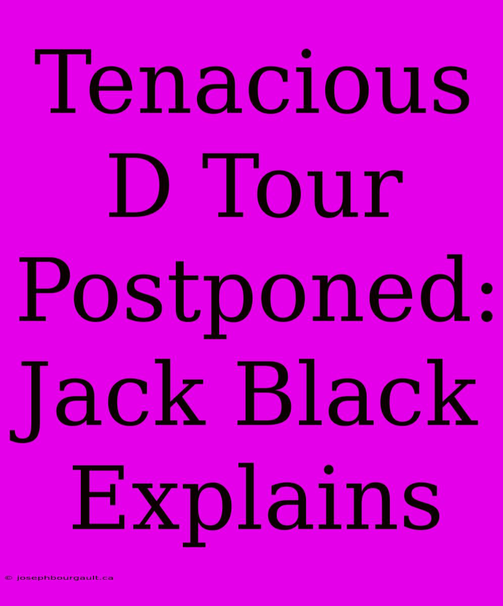 Tenacious D Tour Postponed: Jack Black Explains