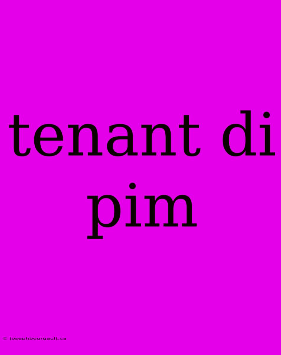 Tenant Di Pim