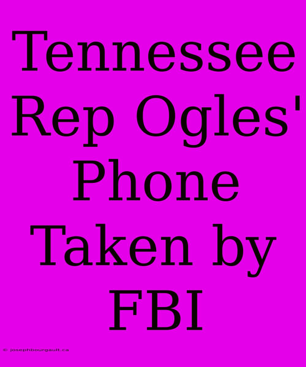 Tennessee Rep Ogles' Phone Taken By FBI