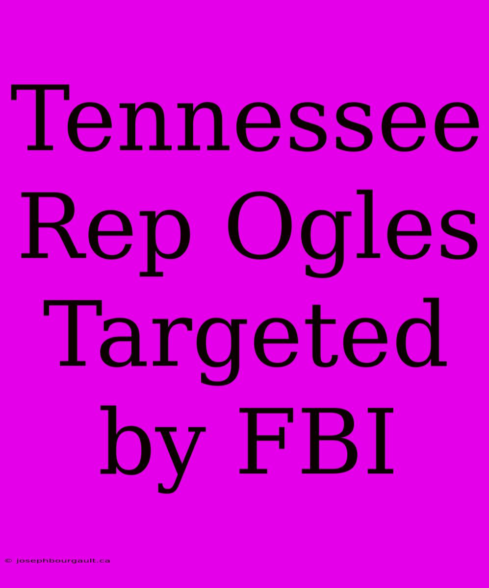 Tennessee Rep Ogles Targeted By FBI