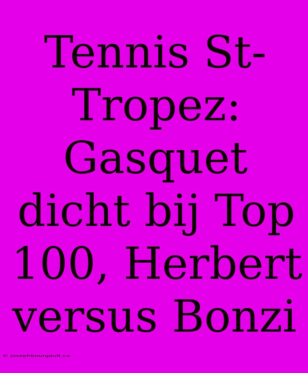 Tennis St-Tropez: Gasquet Dicht Bij Top 100, Herbert Versus Bonzi