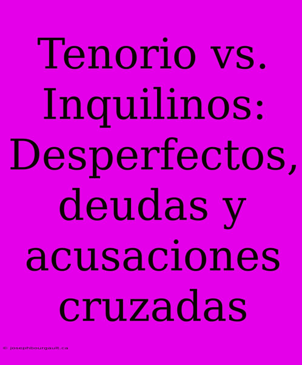 Tenorio Vs. Inquilinos: Desperfectos, Deudas Y Acusaciones Cruzadas