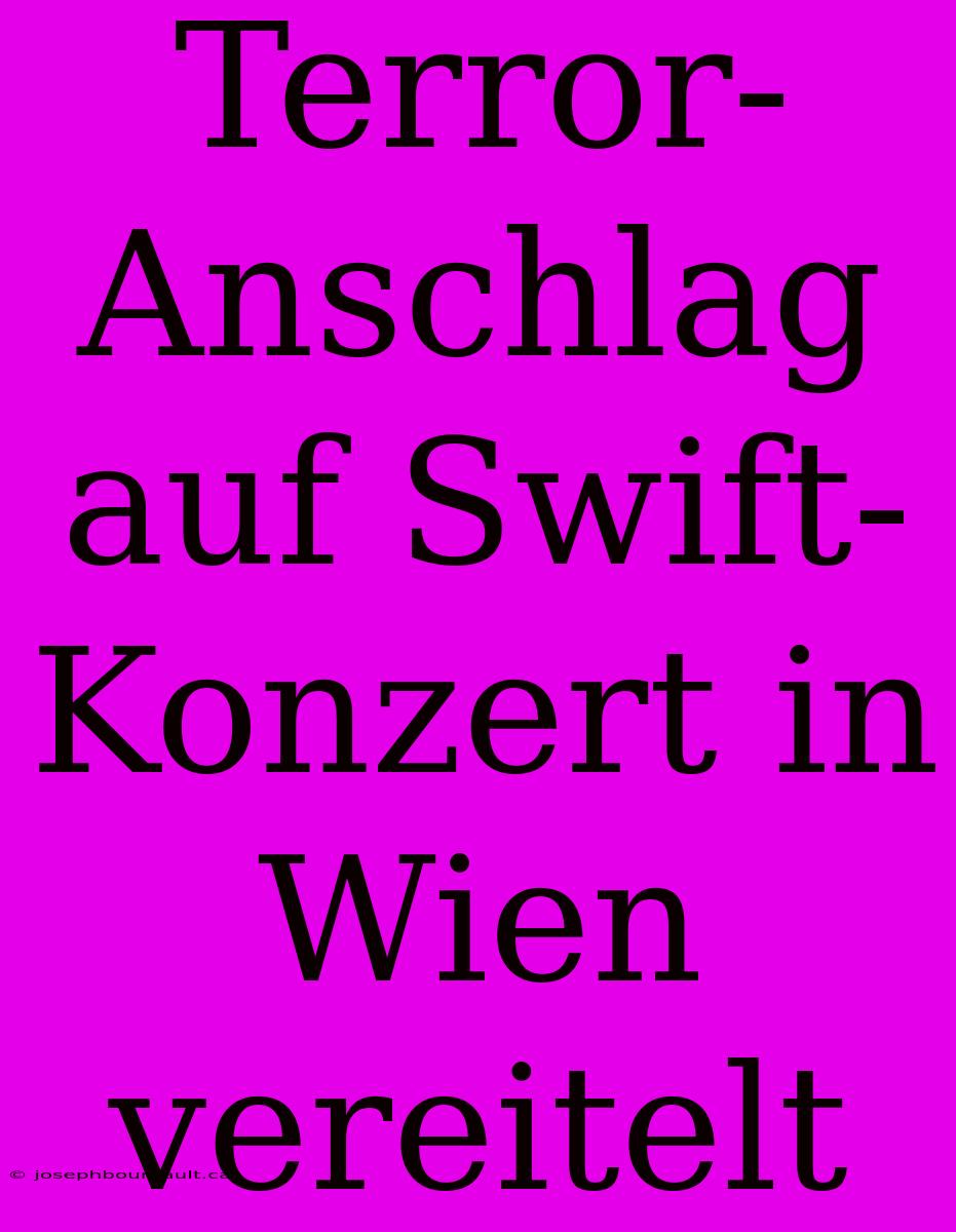 Terror-Anschlag Auf Swift-Konzert In Wien Vereitelt